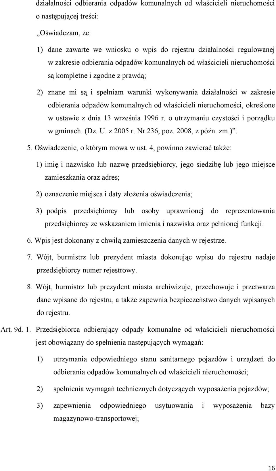 właścicieli nieruchomości, określone w ustawie z dnia 13 września 1996 r. o utrzymaniu czystości i porządku w gminach. (Dz. U. z 2005 r. Nr 236, poz. 2008, z późn. zm.). 5.