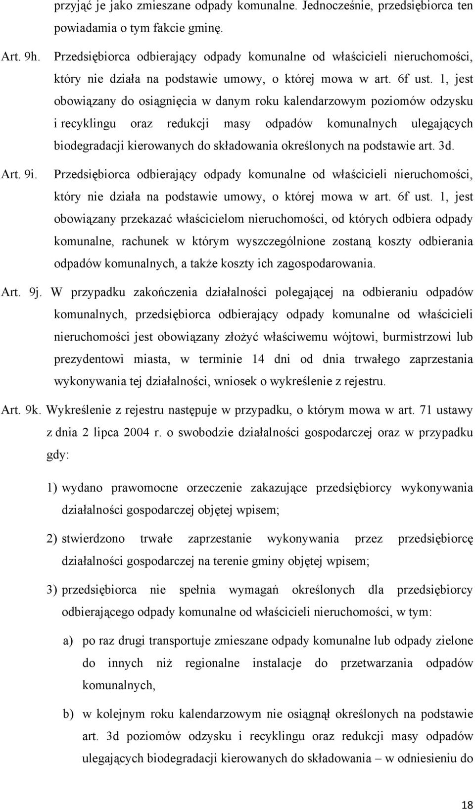 1, jest obowiązany do osiągnięcia w danym roku kalendarzowym poziomów odzysku i recyklingu oraz redukcji masy odpadów komunalnych ulegających biodegradacji kierowanych do składowania określonych na