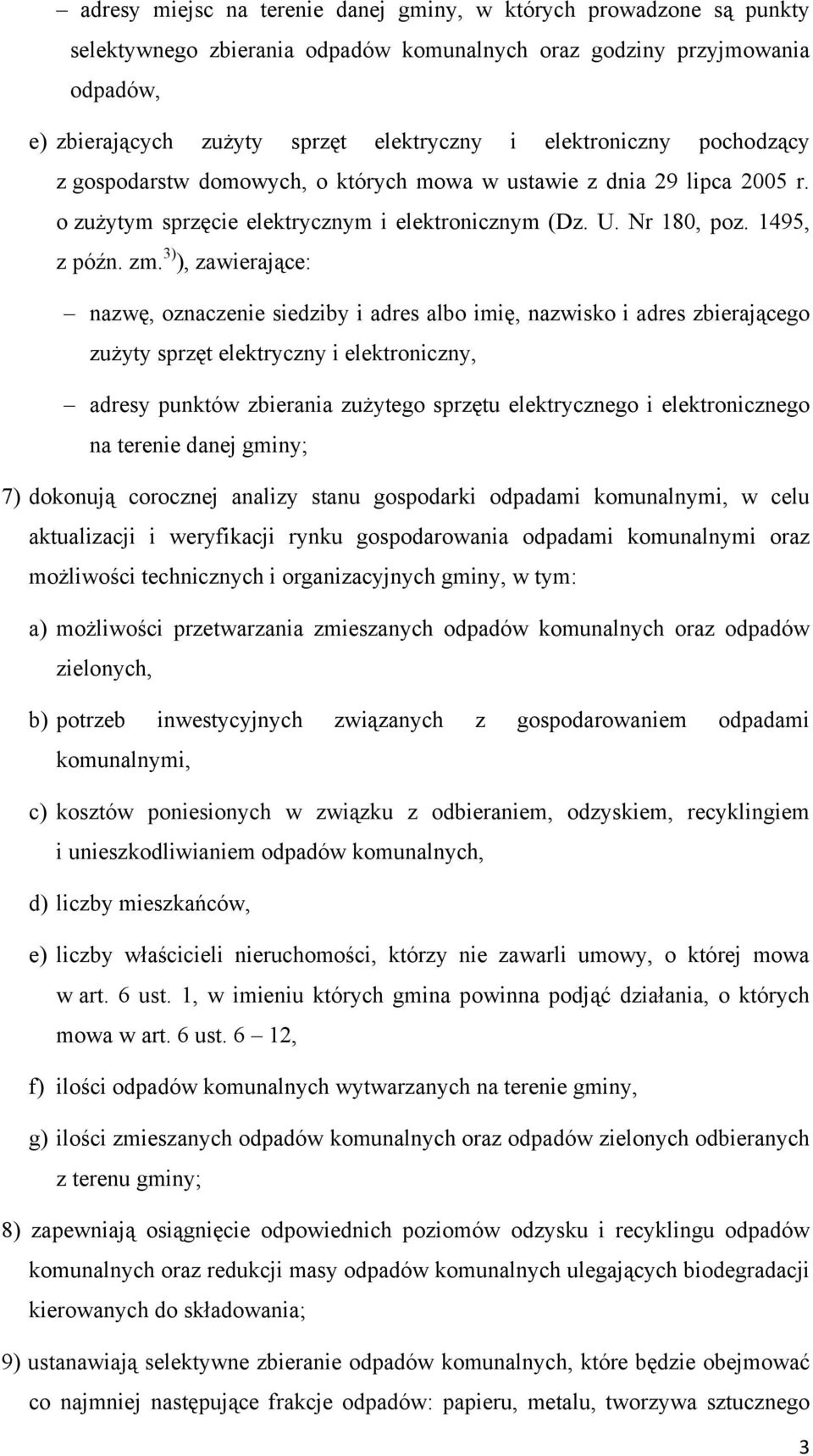 3) ), zawierające: nazwę, oznaczenie siedziby i adres albo imię, nazwisko i adres zbierającego zużyty sprzęt elektryczny i elektroniczny, adresy punktów zbierania zużytego sprzętu elektrycznego i