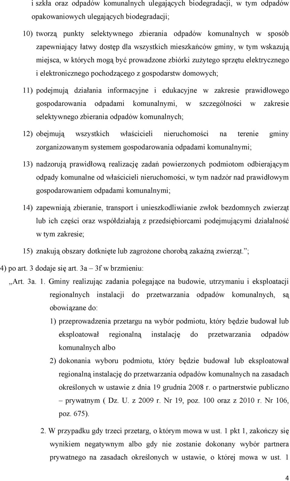 podejmują działania informacyjne i edukacyjne w zakresie prawidłowego gospodarowania odpadami komunalnymi, w szczególności w zakresie selektywnego zbierania odpadów komunalnych; 12) obejmują