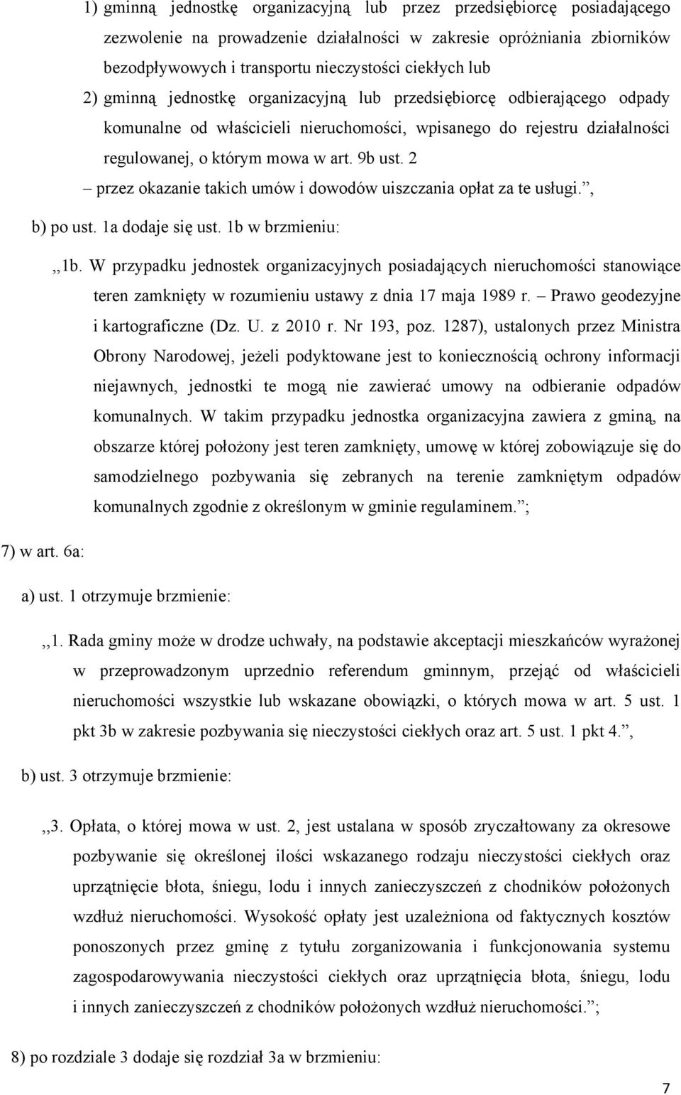 2 przez okazanie takich umów i dowodów uiszczania opłat za te usługi., b) po ust. 1a dodaje się ust. 1b w brzmieniu:,,1b.