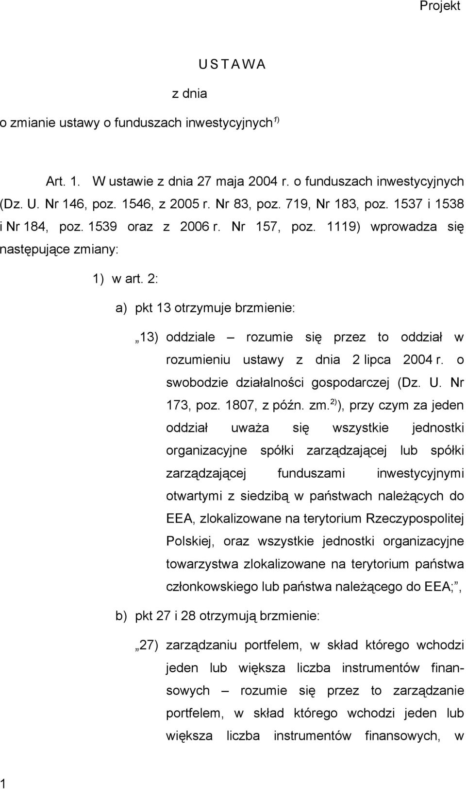 2: a) pkt 13 otrzymuje brzmienie: 13) oddziale rozumie się przez to oddział w rozumieniu ustawy z dnia 2 lipca 2004 r. o swobodzie działalności gospodarczej (Dz. U. Nr 173, poz. 1807, z późn. zm.