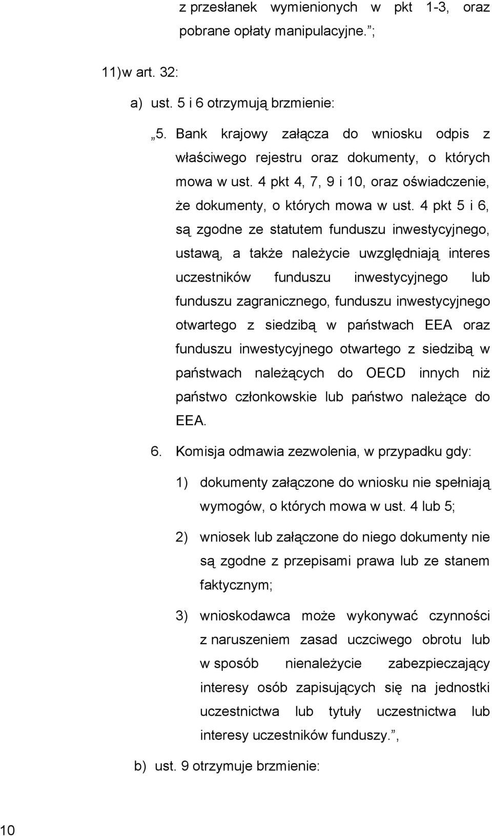 4 pkt 5 i 6, są zgodne ze statutem funduszu inwestycyjnego, ustawą, a także należycie uwzględniają interes uczestników funduszu inwestycyjnego lub funduszu zagranicznego, funduszu inwestycyjnego