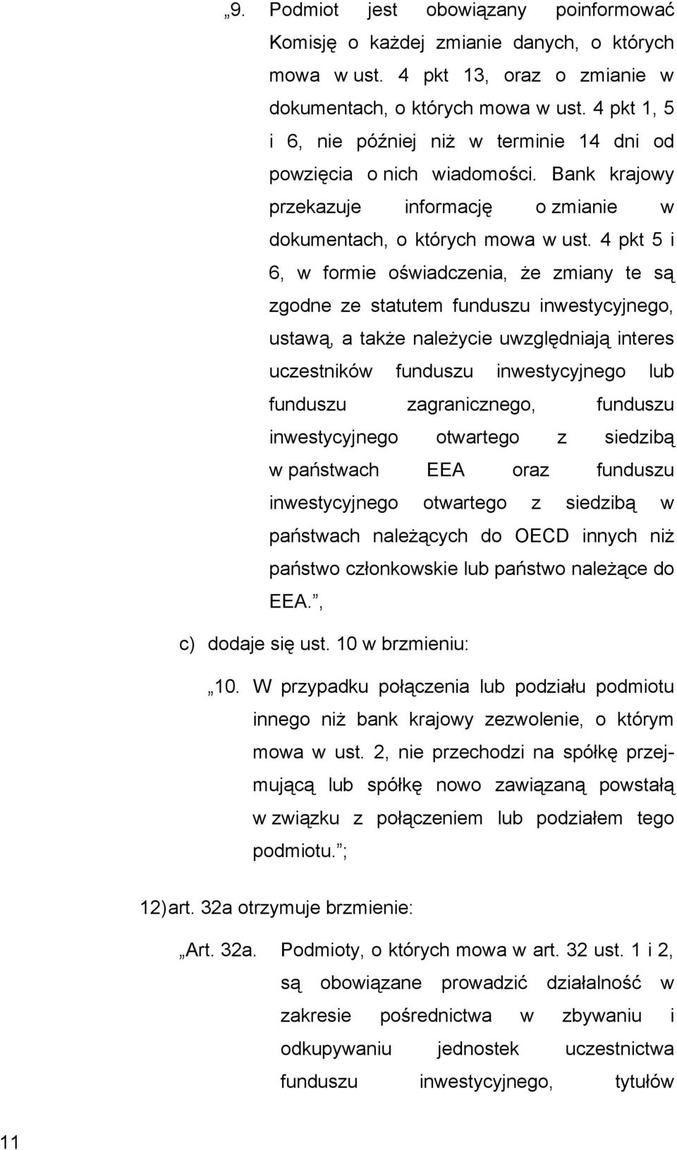 4 pkt 5 i 6, w formie oświadczenia, że zmiany te są zgodne ze statutem funduszu inwestycyjnego, ustawą, a także należycie uwzględniają interes uczestników funduszu inwestycyjnego lub funduszu