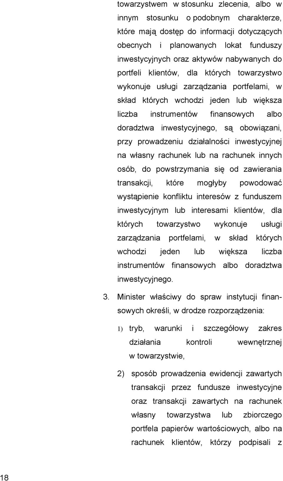 inwestycyjnego, są obowiązani, przy prowadzeniu działalności inwestycyjnej na własny rachunek lub na rachunek innych osób, do powstrzymania się od zawierania transakcji, które mogłyby powodować