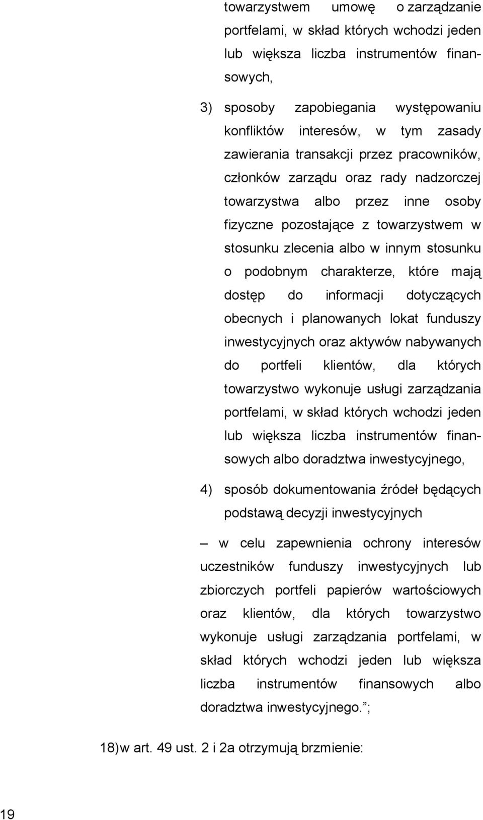 podobnym charakterze, które mają dostęp do informacji dotyczących obecnych i planowanych lokat funduszy inwestycyjnych oraz aktywów nabywanych do portfeli klientów, dla których towarzystwo wykonuje