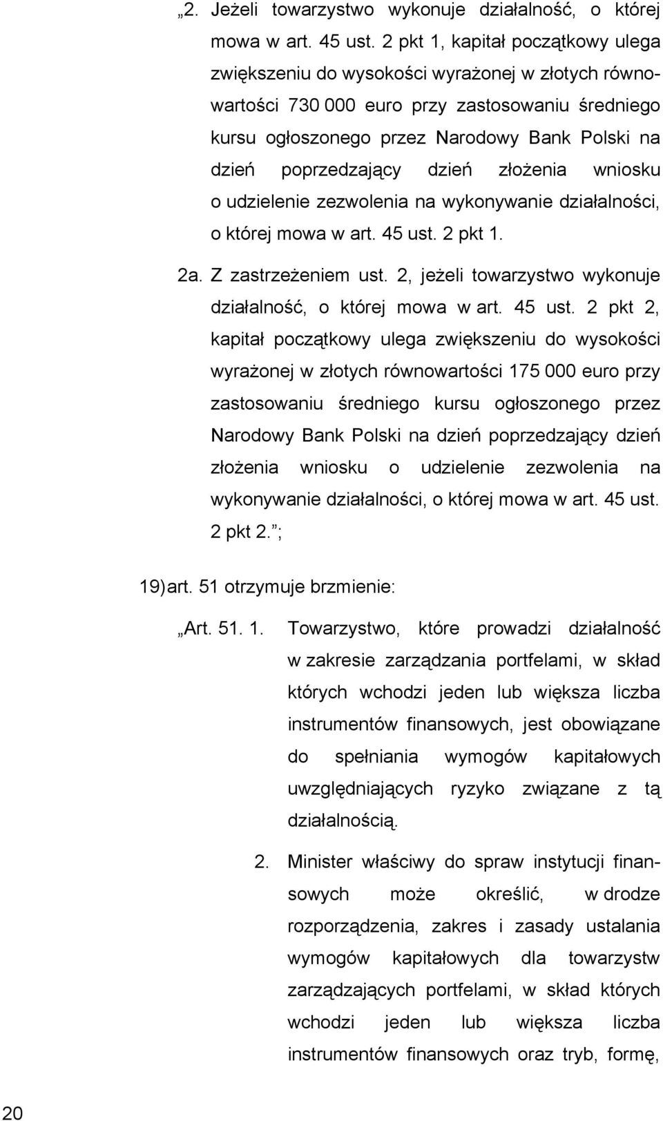 poprzedzający dzień złożenia wniosku o udzielenie zezwolenia na wykonywanie działalności, o której mowa w art. 45 ust. 2 pkt 1. 2a. Z zastrzeżeniem ust.