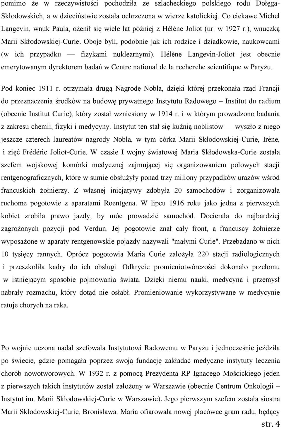Oboje byli, podobnie jak ich rodzice i dziadkowie, naukowcami (w ich przypadku fizykami nuklearnymi).