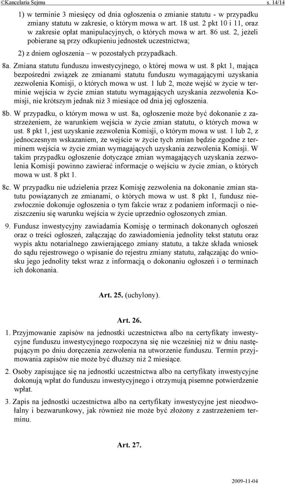 Zmiana statutu funduszu inwestycyjnego, o której mowa w ust. 8 pkt 1, mająca bezpośredni związek ze zmianami statutu funduszu wymagającymi uzyskania zezwolenia Komisji, o których mowa w ust.