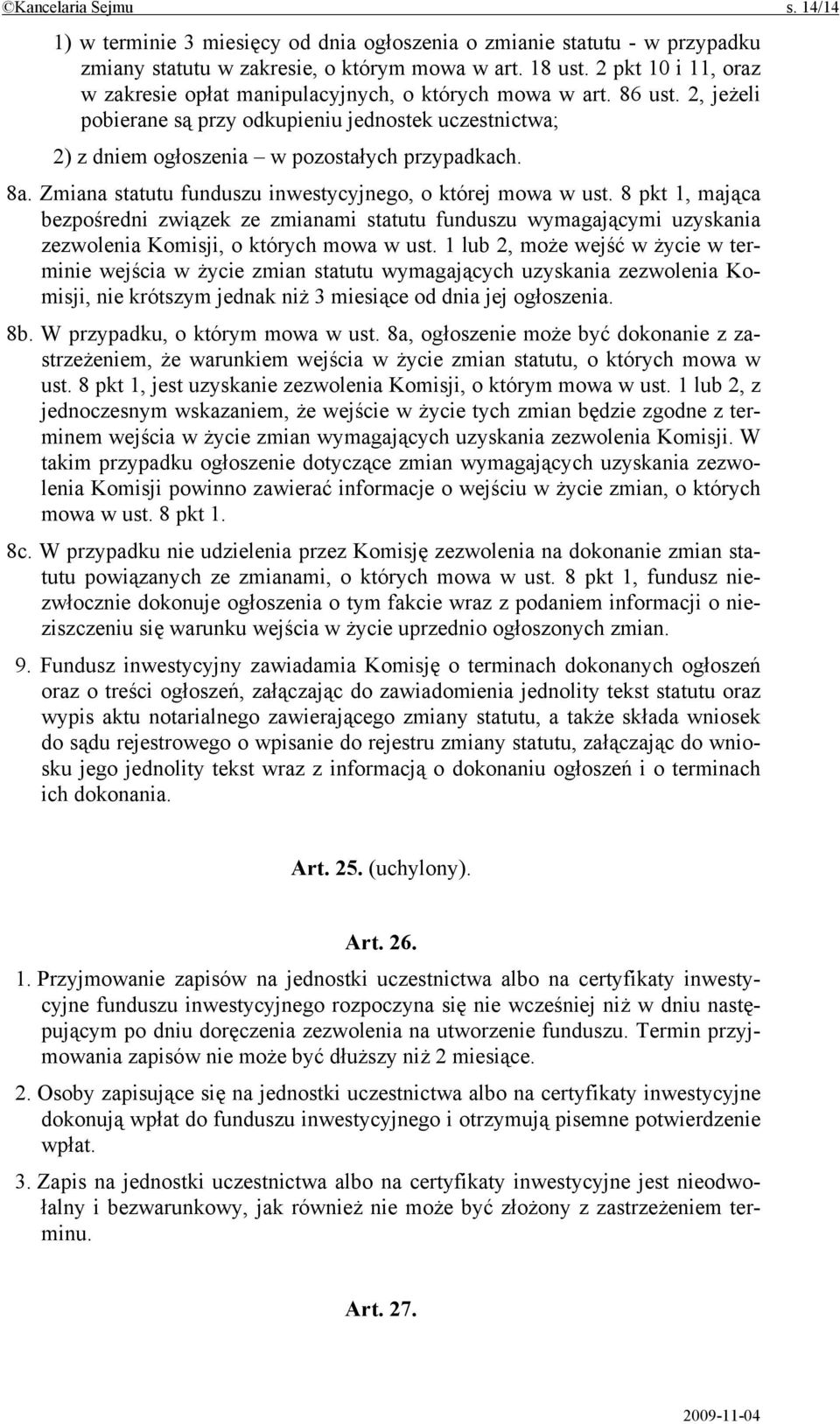 Zmiana statutu funduszu inwestycyjnego, o której mowa w ust. 8 pkt 1, mająca bezpośredni związek ze zmianami statutu funduszu wymagającymi uzyskania zezwolenia Komisji, o których mowa w ust.