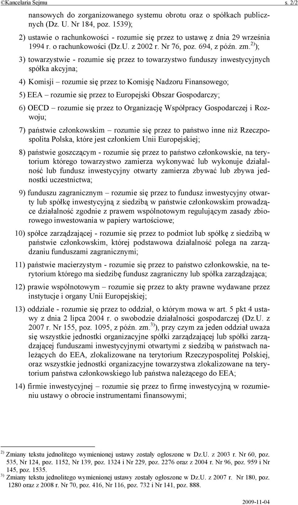 2) ); 3) towarzystwie - rozumie się przez to towarzystwo funduszy inwestycyjnych spółka akcyjna; 4) Komisji rozumie się przez to Komisję Nadzoru Finansowego; 5) EEA rozumie się przez to Europejski