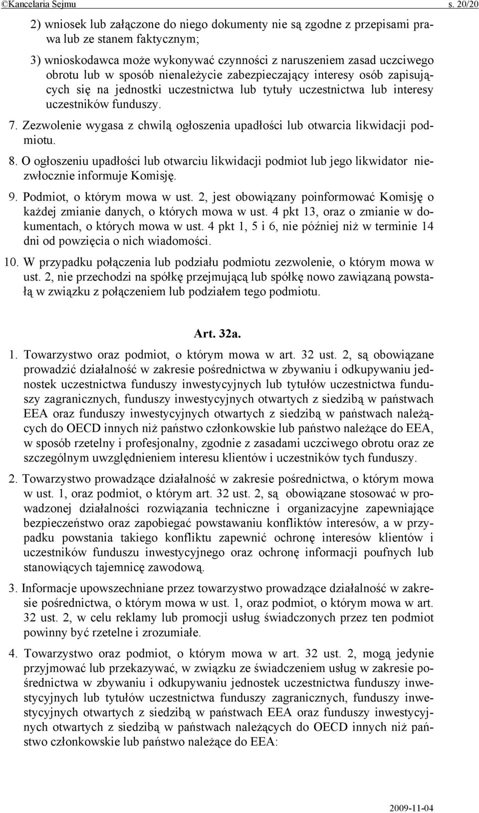 nienależycie zabezpieczający interesy osób zapisujących się na jednostki uczestnictwa lub tytuły uczestnictwa lub interesy uczestników funduszy. 7.