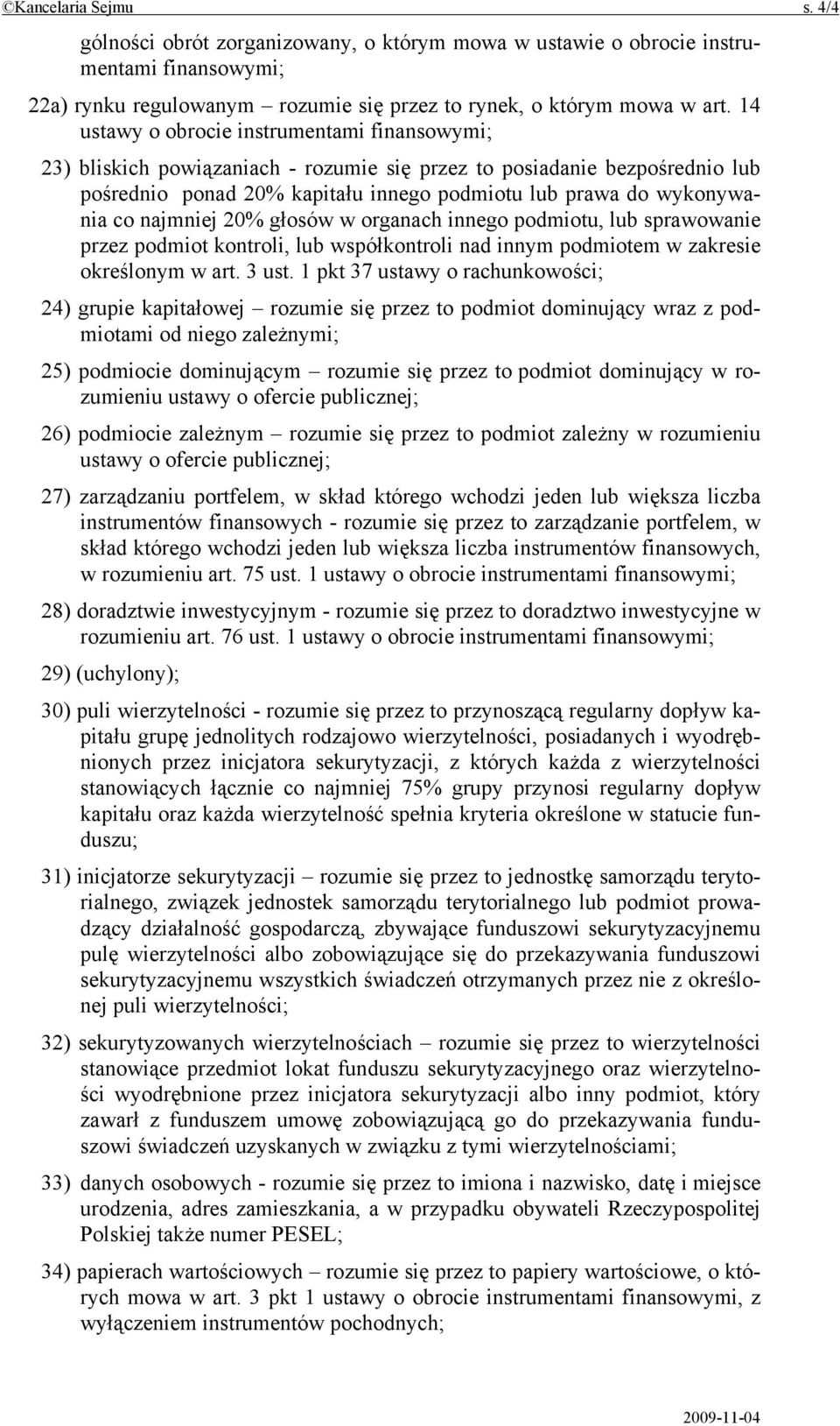 najmniej 20% głosów w organach innego podmiotu, lub sprawowanie przez podmiot kontroli, lub współkontroli nad innym podmiotem w zakresie określonym w art. 3 ust.