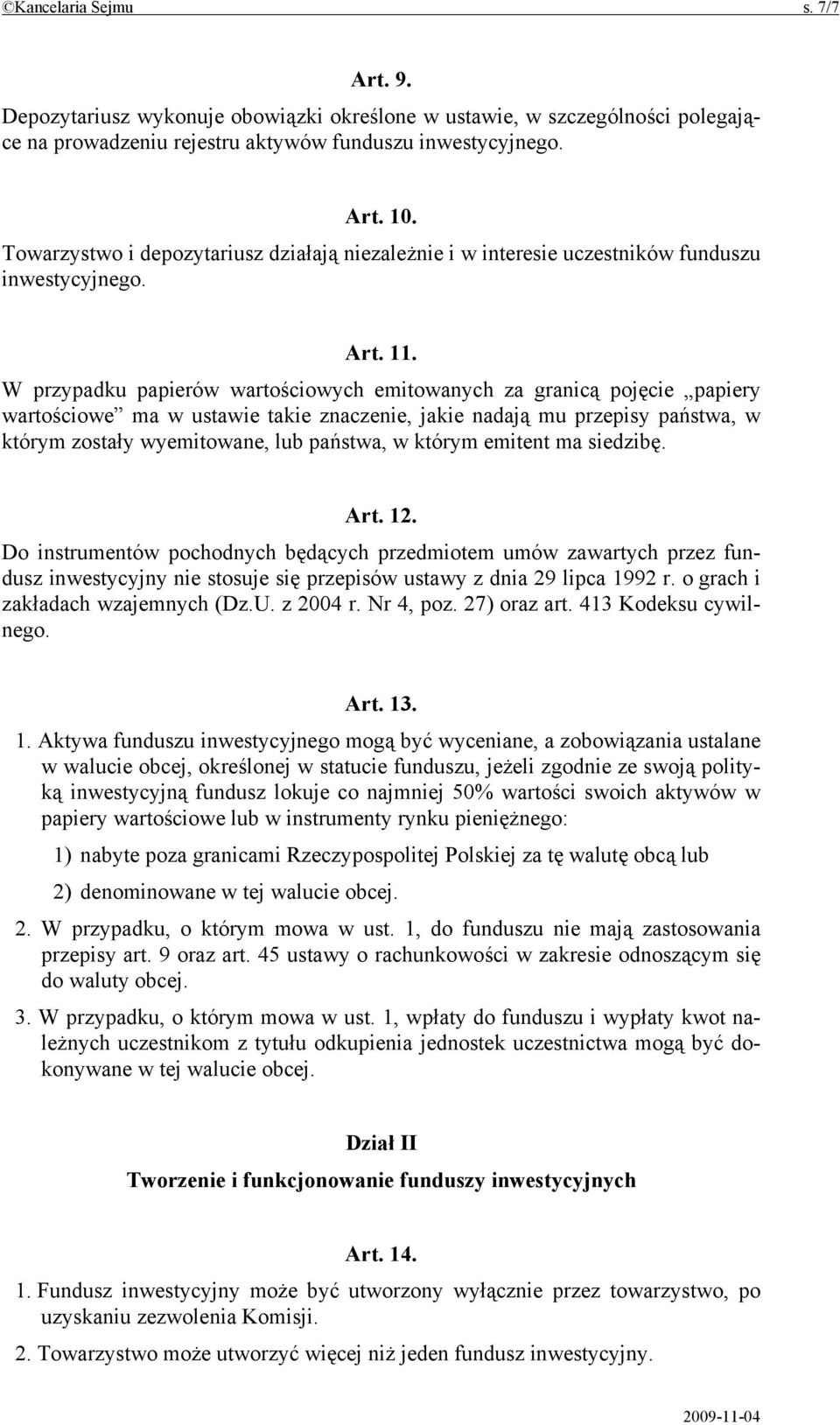 W przypadku papierów wartościowych emitowanych za granicą pojęcie papiery wartościowe ma w ustawie takie znaczenie, jakie nadają mu przepisy państwa, w którym zostały wyemitowane, lub państwa, w