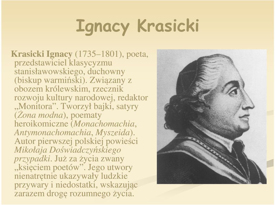 Tworzył bajki, satyry (Żona modna), poematy heroikomiczne (Monachomachia, Antymonachomachia, Myszeida).