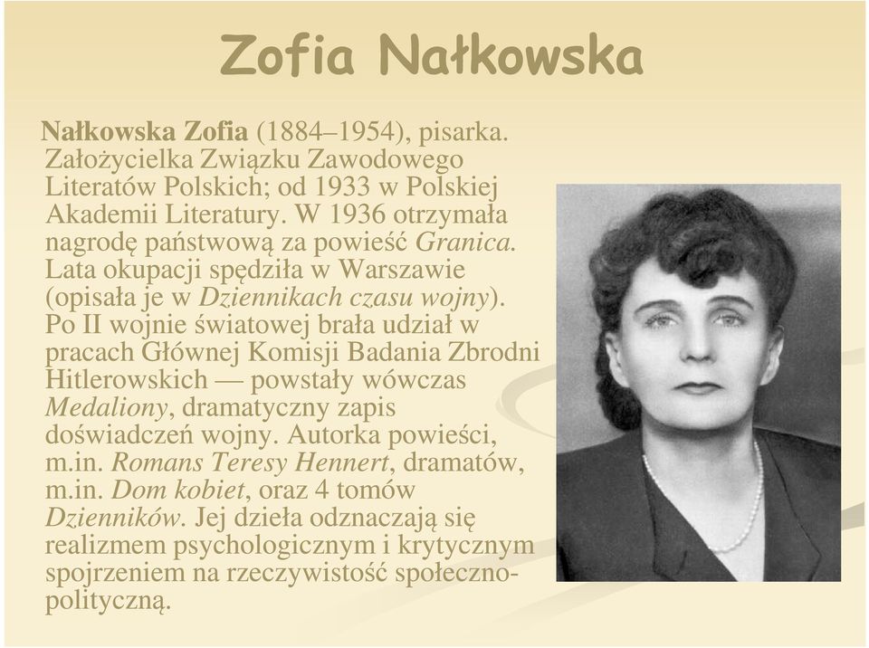 Po II wojnie światowej brała udział w pracach Głównej Komisji Badania Zbrodni Hitlerowskich powstały wówczas Medaliony,, dramatyczny zapis doświadczeń wojny.