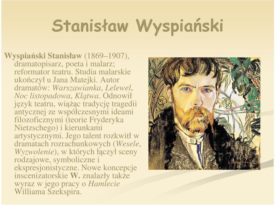 . Odnowił język teatru, wiążąc tradycję tragedii antycznej ze współczesnymi ideami filozoficznymi (teorie Fryderyka Nietzschego) i kierunkami artystycznymi.
