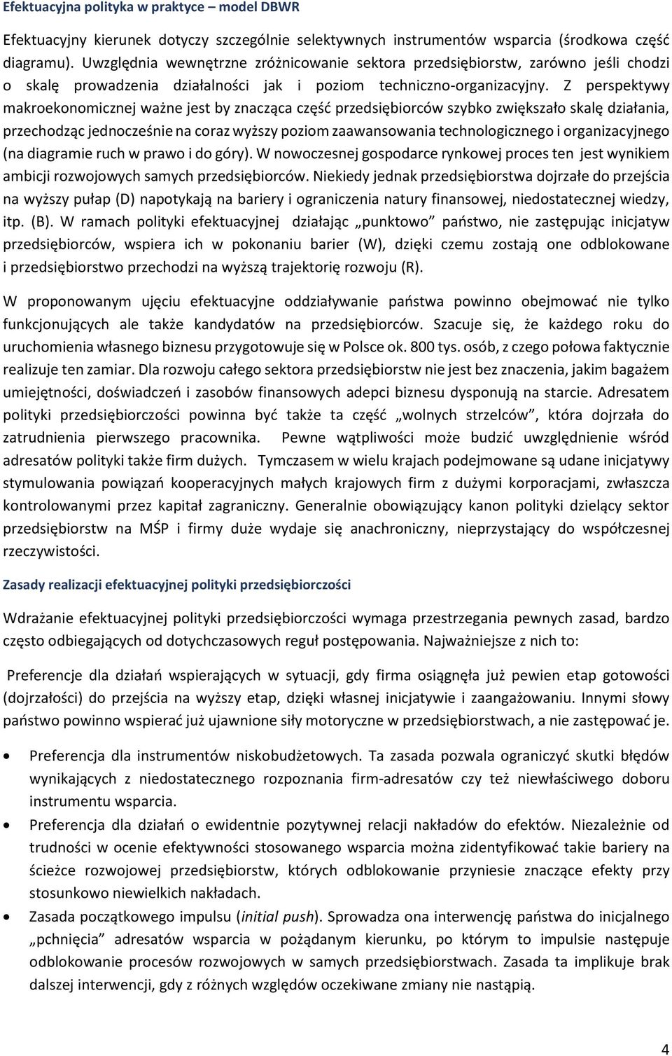 Z perspektywy makroekonomicznej ważne jest by znacząca część przedsiębiorców szybko zwiększało skalę działania, przechodząc jednocześnie na coraz wyższy poziom zaawansowania technologicznego i