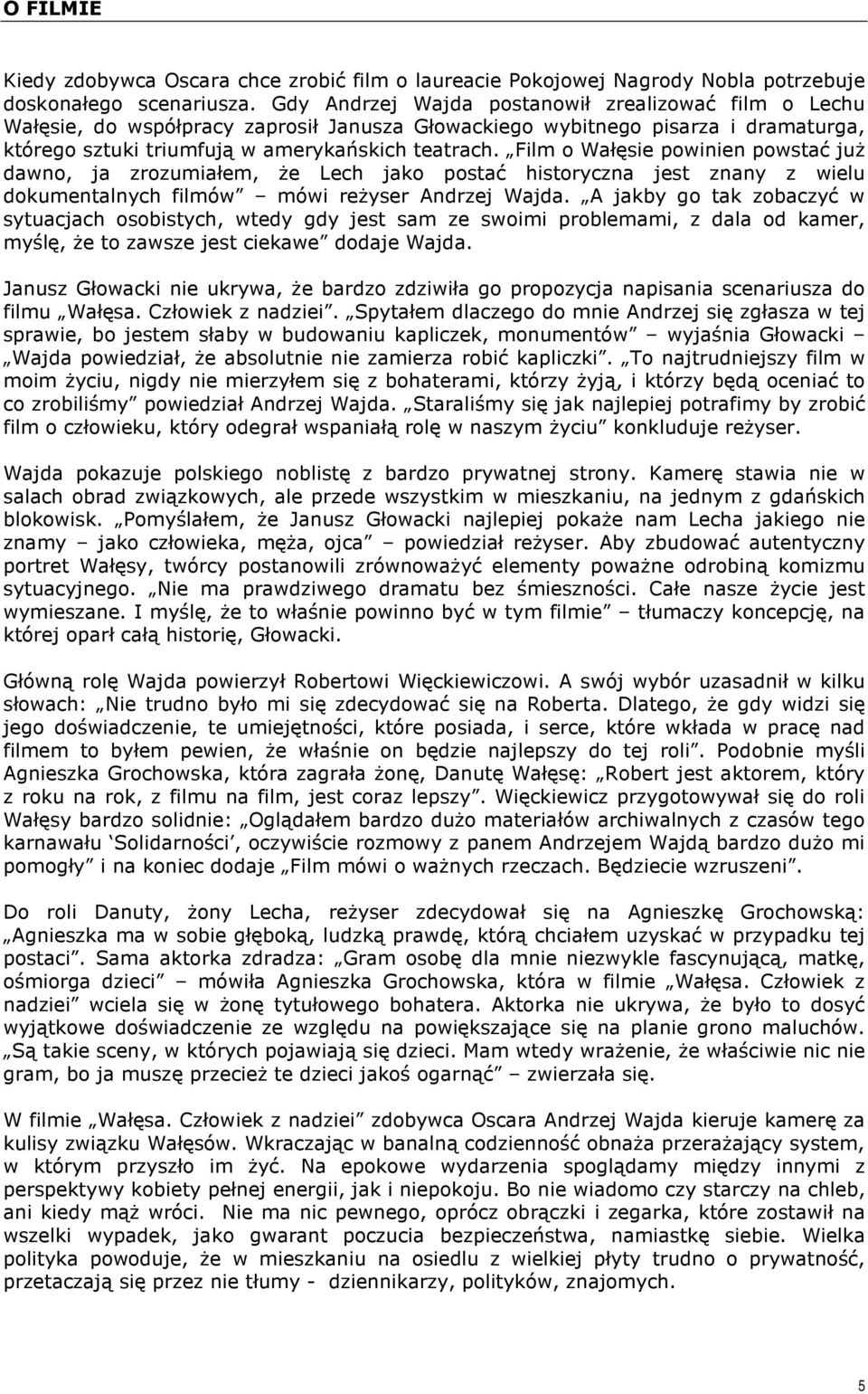 Film o Wałęsie powinien powstać już dawno, ja zrozumiałem, że Lech jako postać historyczna jest znany z wielu dokumentalnych filmów mówi reżyser Andrzej Wajda.