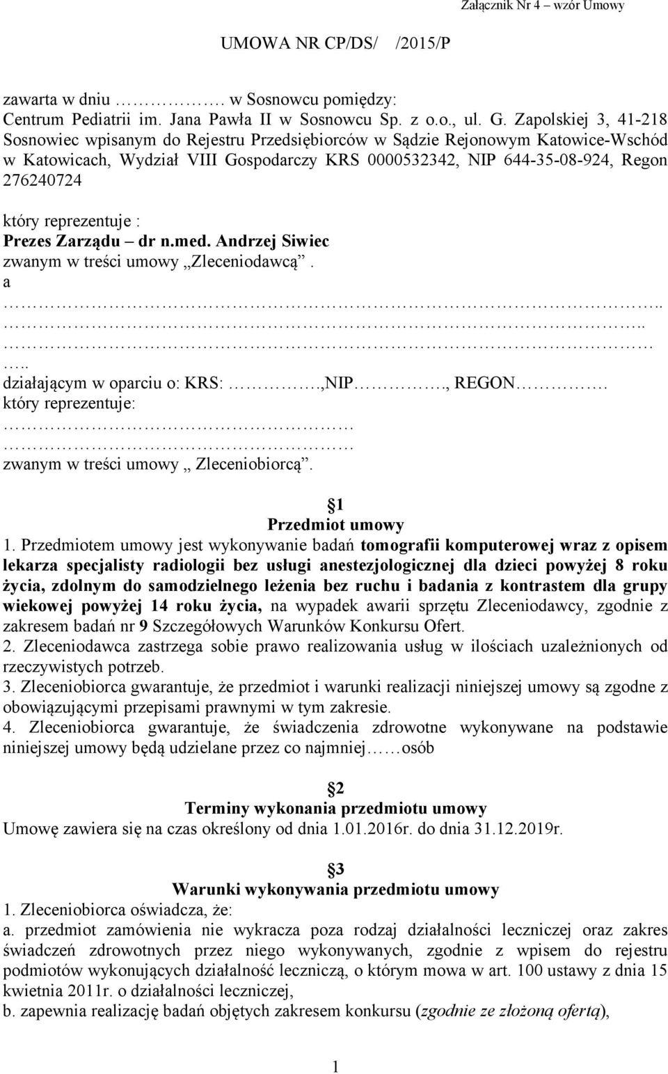 reprezentuje : Prezes Zarządu dr n.med. Andrzej Siwiec zwanym w treści umowy Zleceniodawcą. a...... działającym w oparciu o: KRS:.,NIP., REGON.