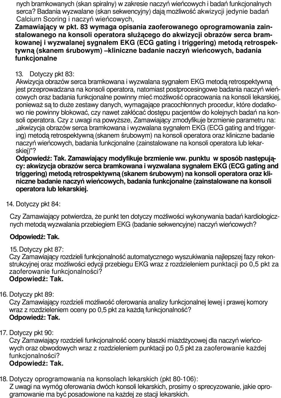 83 wymaga opisania zaoferowanego oprogramowania zainstalowanego na konsoli operatora służącego do akwizycji obrazów serca bramkowanej i wyzwalanej sygnałem EKG (ECG gating i triggering) metodą