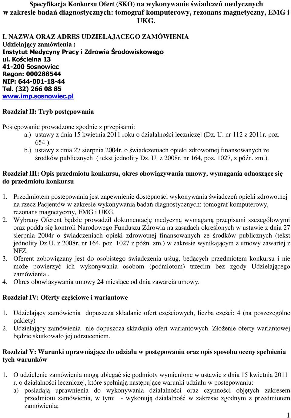 (32) 266 08 85 www.imp.sosnowiec.pl Rozdział II: Tryb postępowania Postępowanie prowadzone zgodnie z przepisami: a.) ustawy z dnia 15 kwietnia 2011 roku o działalności leczniczej (Dz. U.