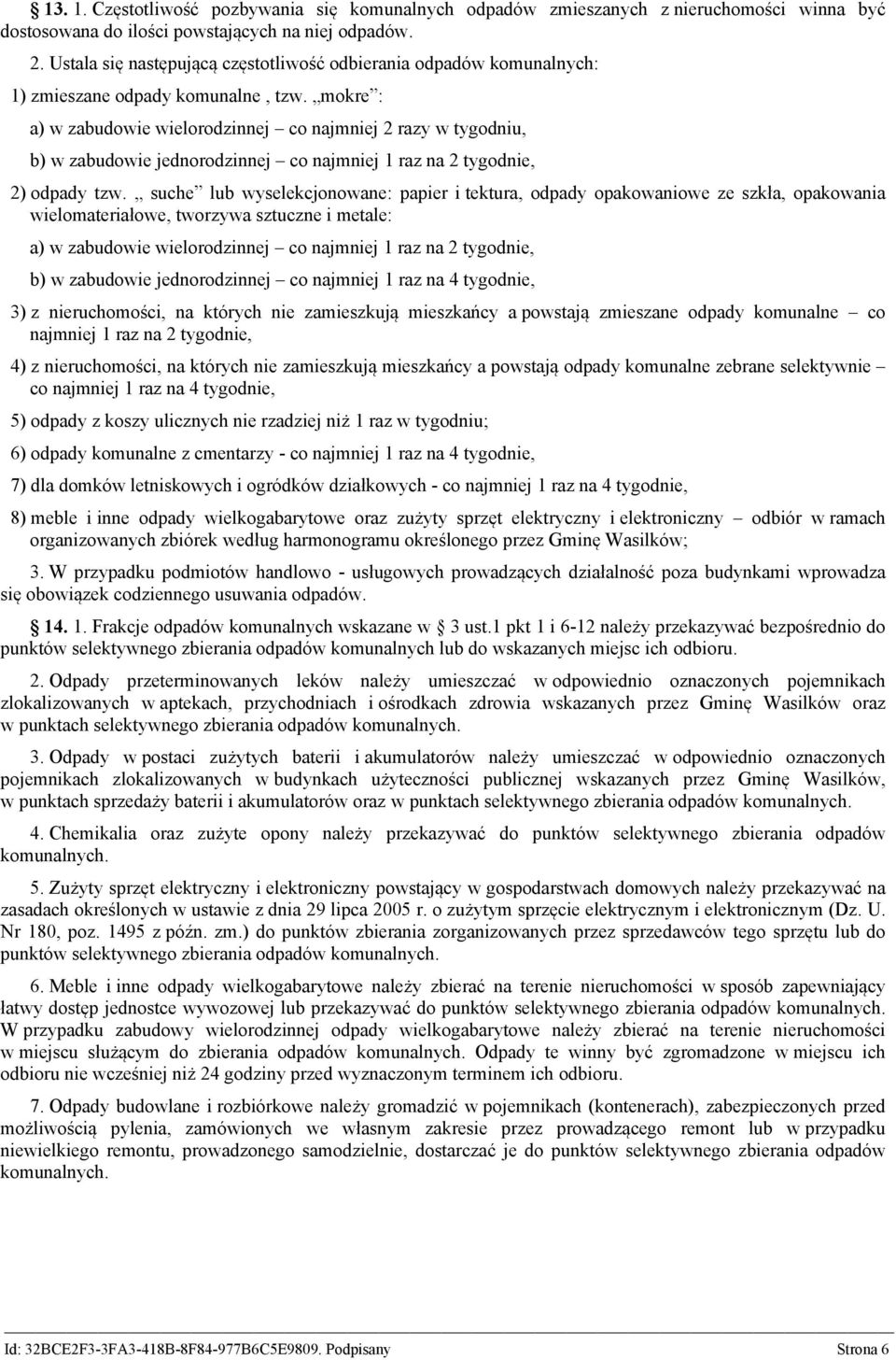 mokre : a) w zabudowie wielorodzinnej co najmniej 2 razy w tygodniu, b) w zabudowie jednorodzinnej co najmniej 1 raz na 2 tygodnie, 2) odpady tzw.