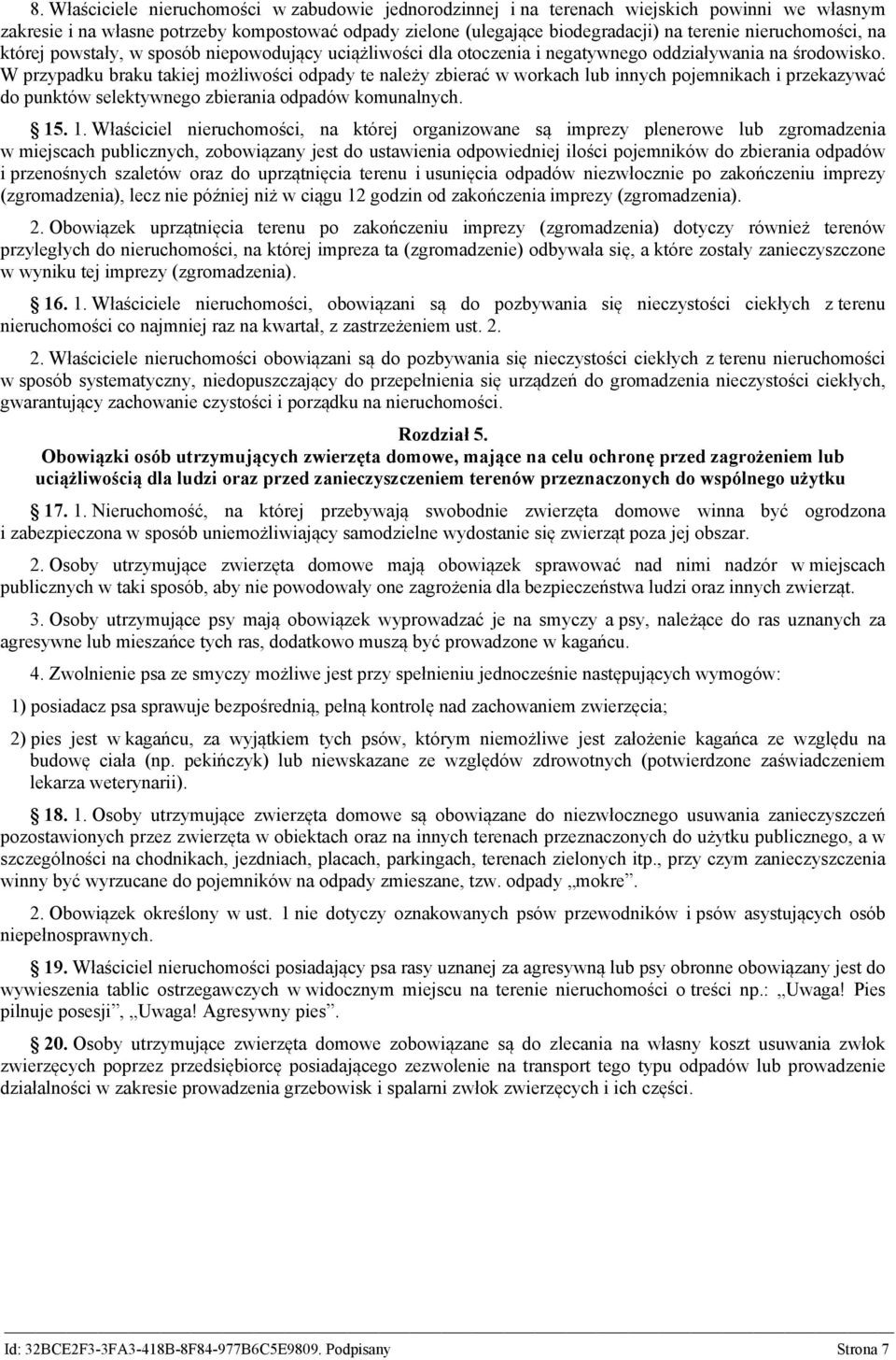 W przypadku braku takiej możliwości odpady te należy zbierać w workach lub innych pojemnikach i przekazywać do punktów selektywnego zbierania odpadów komunalnych. 15