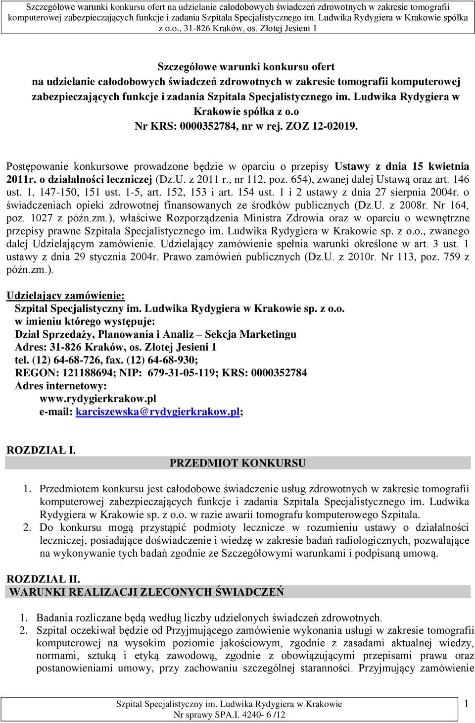 o działalności leczniczej (Dz.U. z 2011 r., nr 112, poz. 654), zwanej dalej Ustawą oraz art. 146 ust. 1, 147-150, 151 ust. 1-5, art. 152, 153 i art. 154 ust. 1 i 2 ustawy z dnia 27 sierpnia 2004r.