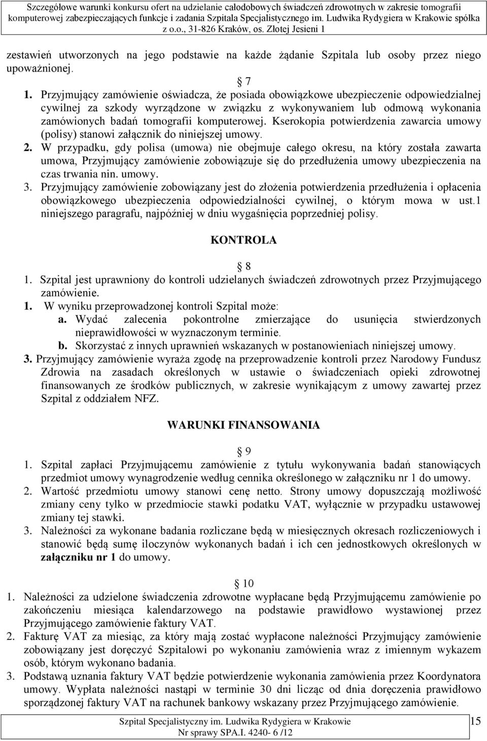 komputerowej. Kserokopia potwierdzenia zawarcia umowy (polisy) stanowi załącznik do niniejszej umowy. 2.