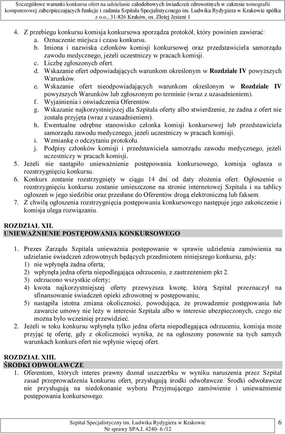 Wskazanie ofert odpowiadających warunkom określonym w Rozdziale IV powyższych Warunków. e.