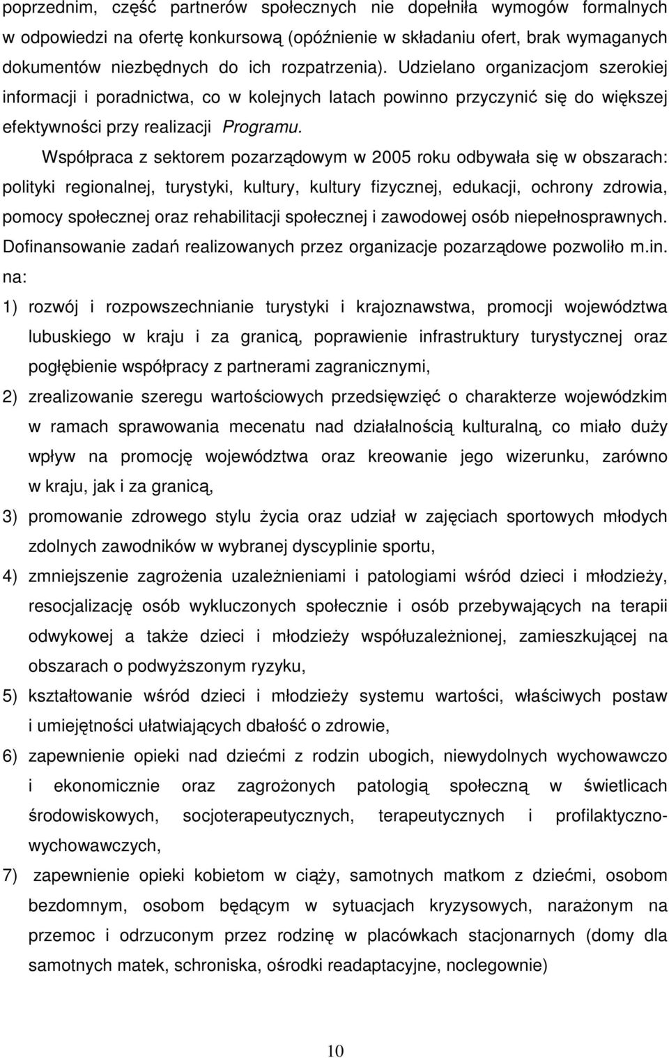 Współpraca z sektorem pozarządowym w 2005 roku odbywała się w obszarach: polityki regionalnej, turystyki, kultury, kultury fizycznej, edukacji, ochrony zdrowia, pomocy społecznej oraz rehabilitacji