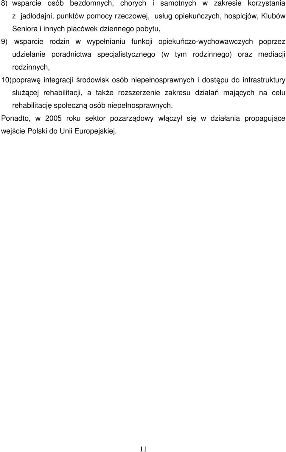 mediacji rodzinnych, 10) poprawę integracji środowisk osób niepełnosprawnych i dostępu do infrastruktury słuŝącej rehabilitacji, a takŝe rozszerzenie zakresu działań