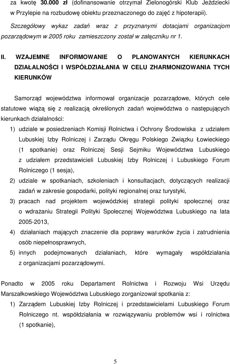 WZAJEMNE INFORMOWANIE O PLANOWANYCH KIERUNKACH DZIAŁALNOŚCI I WSPÓŁDZIAŁANIA W CELU ZHARMONIZOWANIA TYCH KIERUNKÓW Samorząd województwa informował organizacje pozarządowe, których cele statutowe