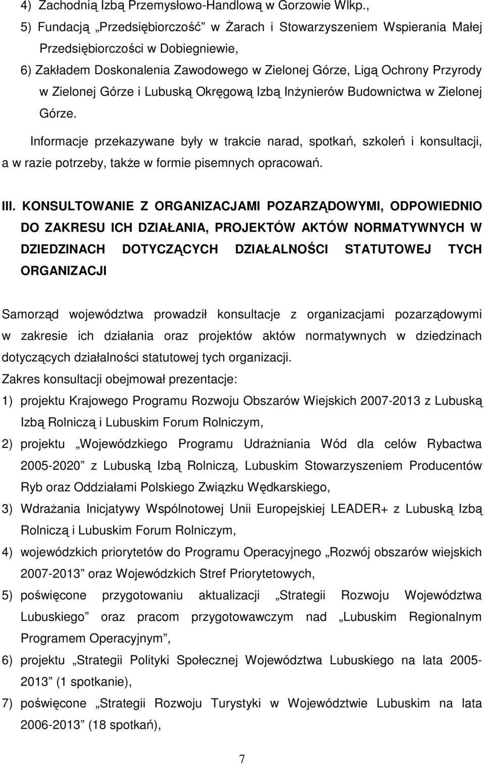 InŜynierów Budownictwa w Zielonej Górze. Informacje przekazywane były w trakcie narad, spotkań, szkoleń i konsultacji, a w razie potrzeby, takŝe w formie pisemnych opracowań. III.