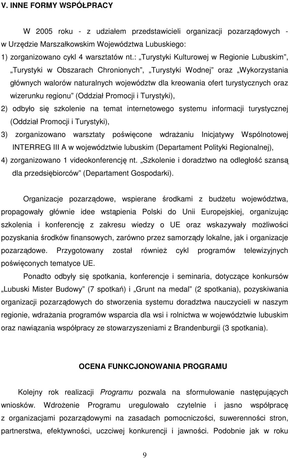 wizerunku regionu (Oddział Promocji i Turystyki), 2) odbyło się szkolenie na temat internetowego systemu informacji turystycznej (Oddział Promocji i Turystyki), 3) zorganizowano warsztaty poświęcone