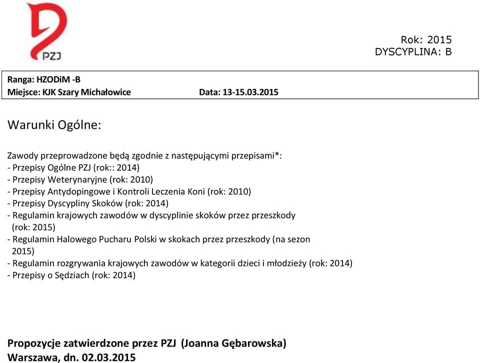 Antydopingowe i Kontroli Leczenia Koni (rok: 2010) - Przepisy Dyscypliny Skoków (rok: 2014) - Regulamin krajowych zawodów w dyscyplinie skoków przez przeszkody (rok: