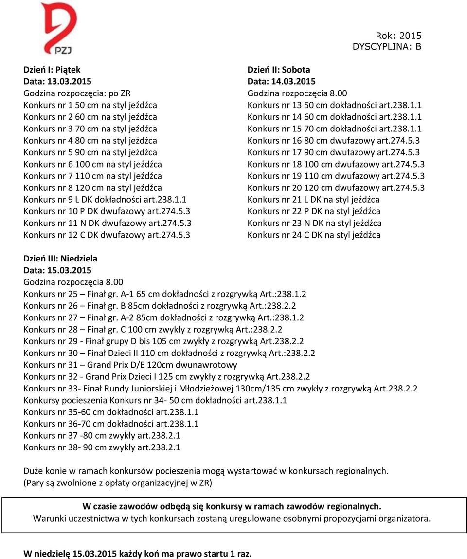 jeźdźca Konkurs nr 6 100 cm na styl jeźdźca Konkurs nr 7 110 cm na styl jeźdźca Konkurs nr 8 120 cm na styl jeźdźca Konkurs nr 9 L DK dokładności art.238.1.1 Konkurs nr 10 P DK dwufazowy art.274.5.