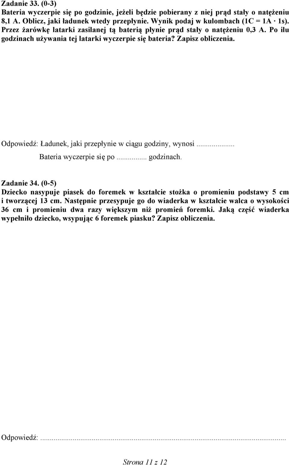 Odpowiedź: Ładunek, jaki przepłynie w ciągu godziny, wynosi... Bateria wyczerpie się po... godzinach. Zadanie 34.