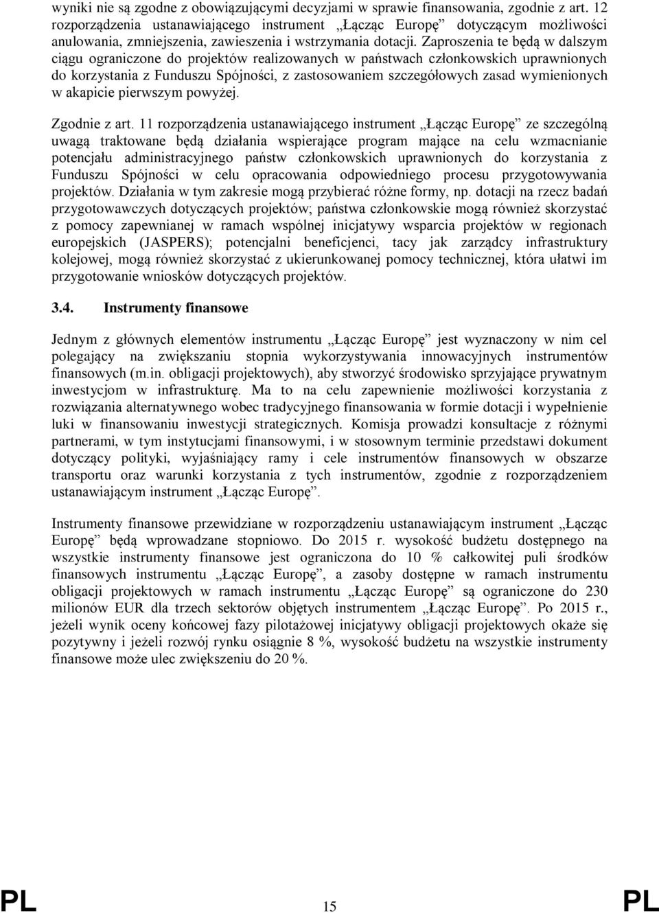 Zaproszenia te będą w dalszym ciągu ograniczone do projektów realizowanych w państwach członkowskich uprawnionych do korzystania z Funduszu Spójności, z zastosowaniem szczegółowych zasad wymienionych
