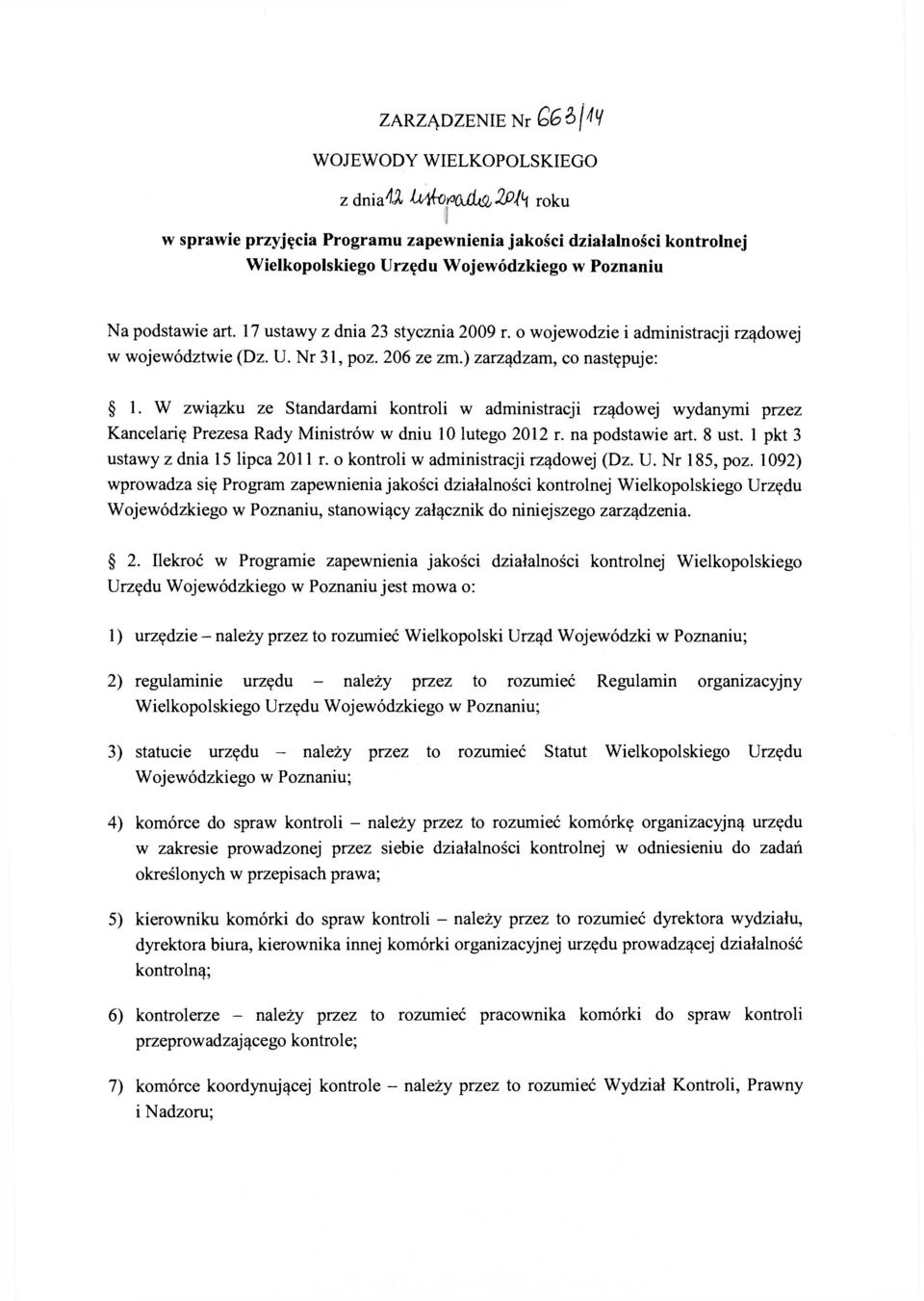 W związku ze Standardami kontroli w administracji rządowej wydanymi przez Kancelarię Prezesa Rady Ministrów w dniu 10 lutego 2012 r. na podstawie art. 8 ust. 1 pkt 3 ustawy z dnia 15 lipca 2011 r.