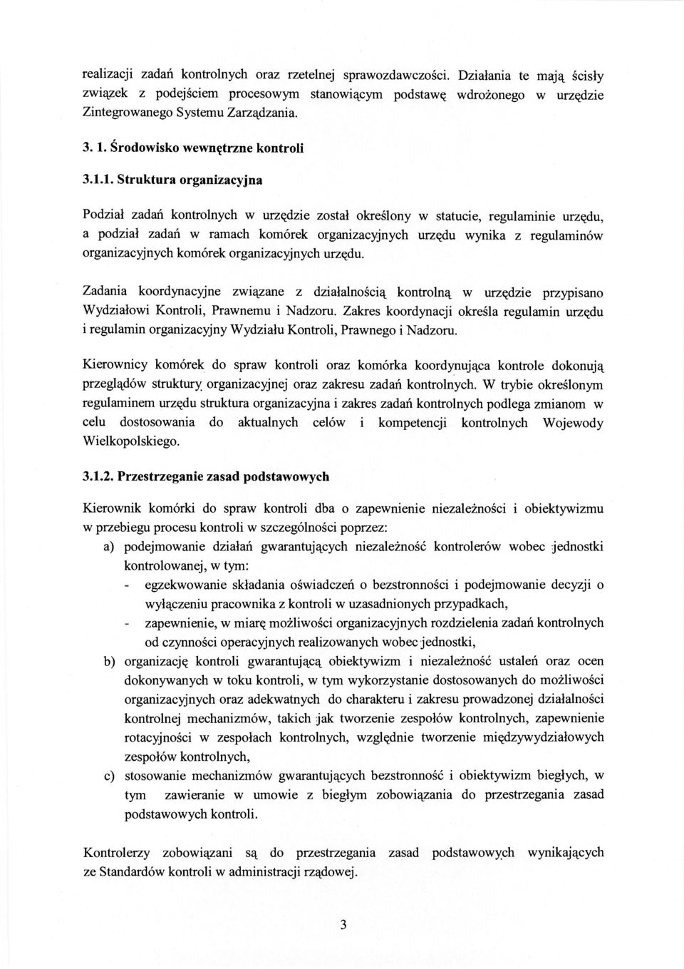 urzędu wynika z regulaminów organizacyjnych komórek organizacyjnych urzędu. Zadania koordynacyjne związane z działalnością kontrolną w urzędzie przypisano Wydziałowi Kontroli, Prawnemu i Nadzoru.