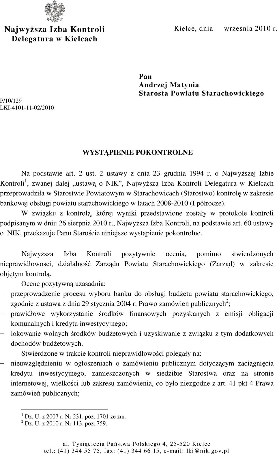 o NajwyŜszej Izbie Kontroli 1, zwanej dalej ustawą o NIK, NajwyŜsza Izba Kontroli Delegatura w Kielcach przeprowadziła w Starostwie Powiatowym w Starachowicach (Starostwo) kontrolę w zakresie