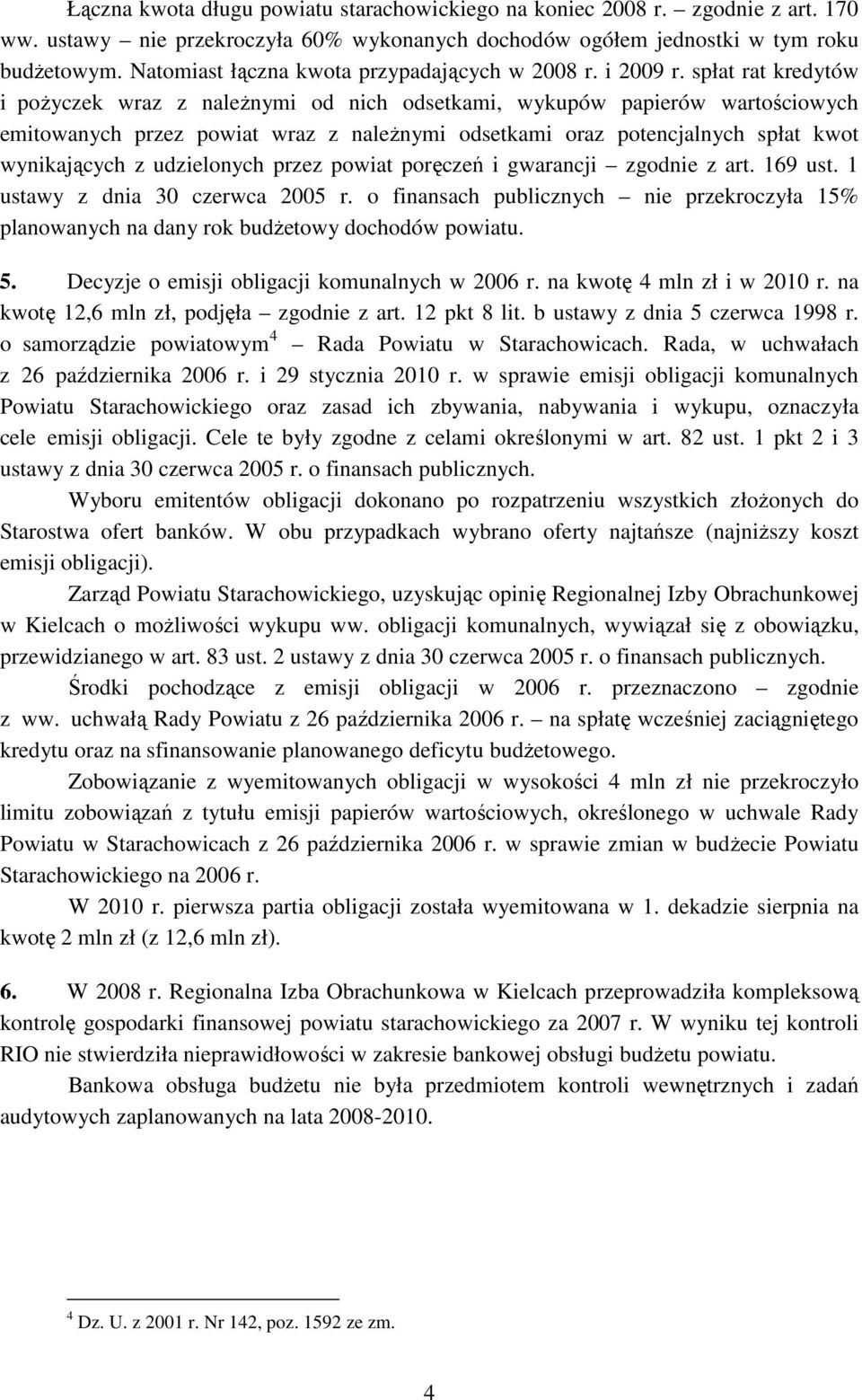 spłat rat kredytów i poŝyczek wraz z naleŝnymi od nich odsetkami, wykupów papierów wartościowych emitowanych przez powiat wraz z naleŝnymi odsetkami oraz potencjalnych spłat kwot wynikających z