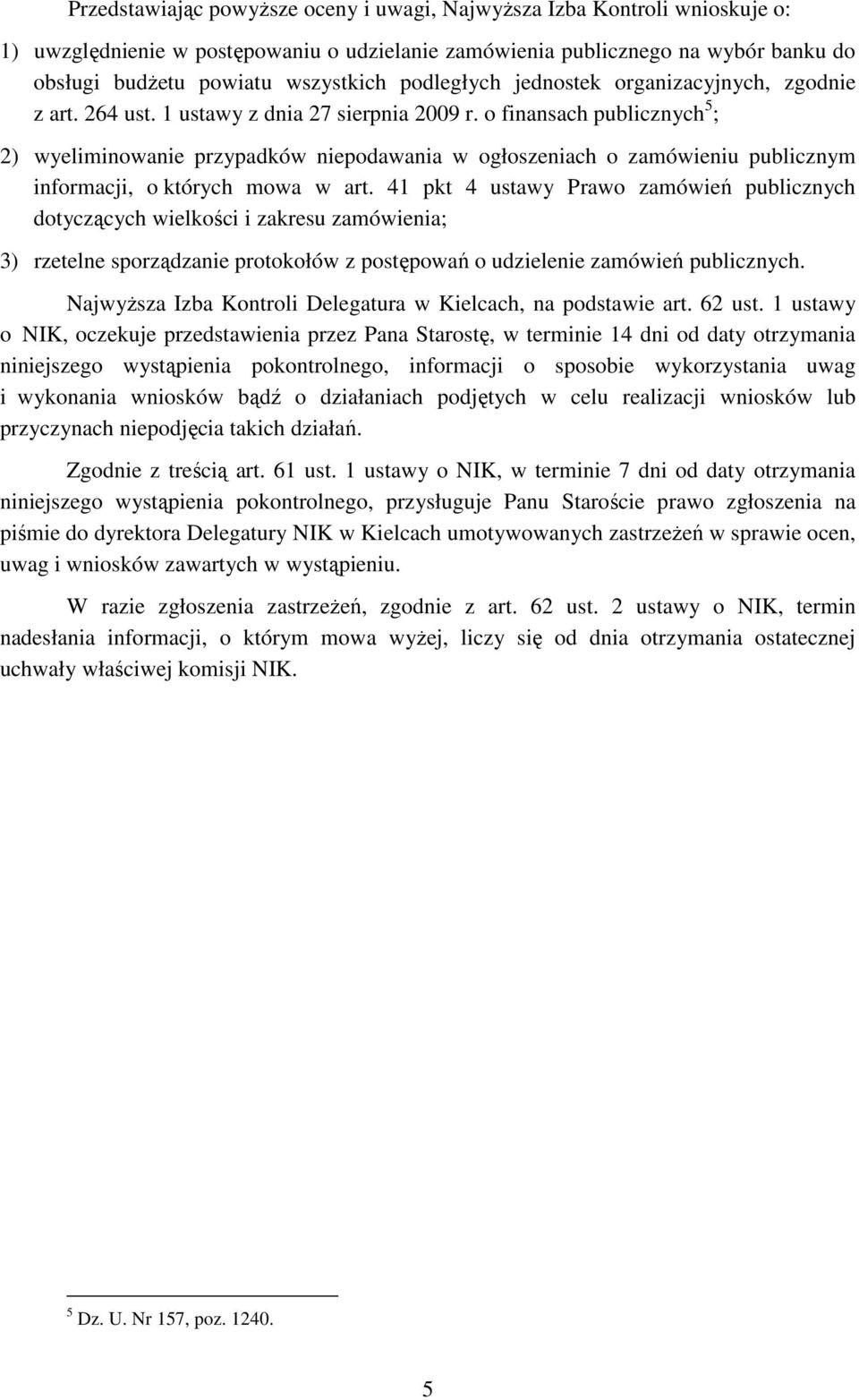 o finansach publicznych 5 ; 2) wyeliminowanie przypadków niepodawania w ogłoszeniach o zamówieniu publicznym informacji, o których mowa w art.