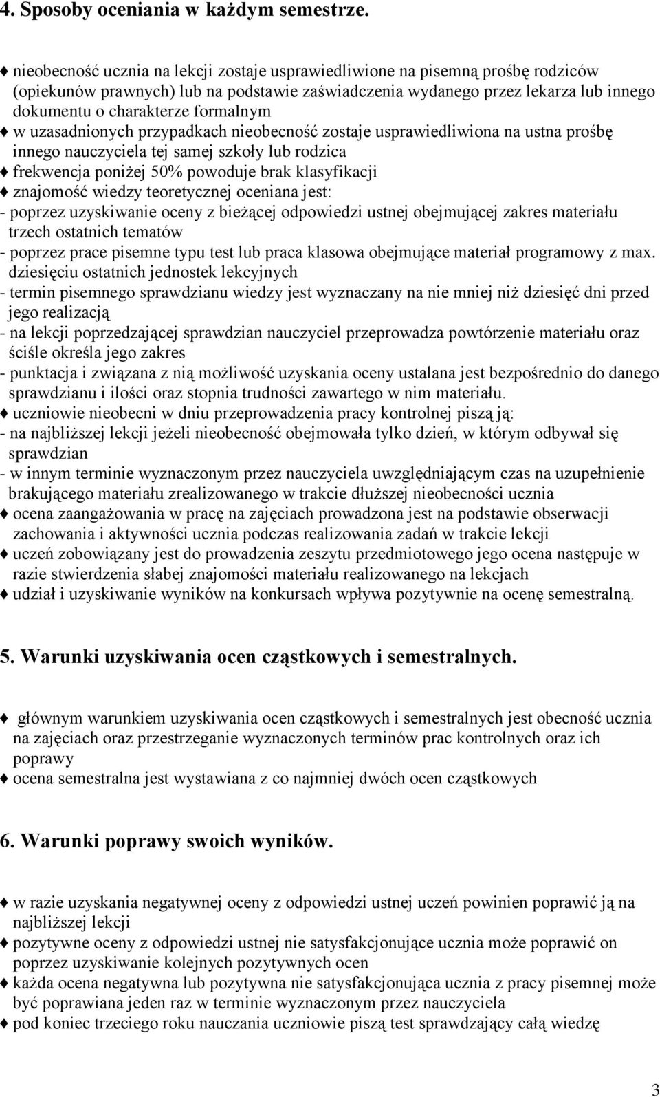 formalnym w uzasadnionych przypadkach nieobecność zostaje usprawiedliwiona na ustna prośbę innego nauczyciela tej samej szkoły lub rodzica frekwencja poniżej 50% powoduje brak klasyfikacji znajomość