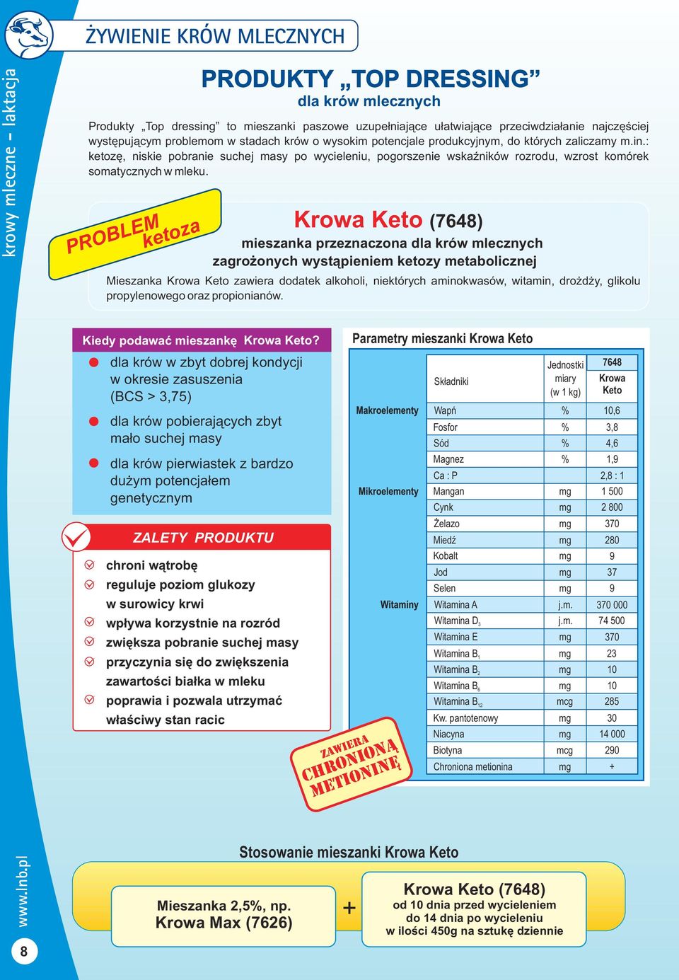 PROBLEM ketoza Keto (7648) mieszanka przeznaczona dla krów mlecznych zagro onych wyst¹pieniem ketozy metabolicznej Mieszanka Keto zawiera dodatek alkoholi, niektórych aminokwasów, witamin, dro d y,