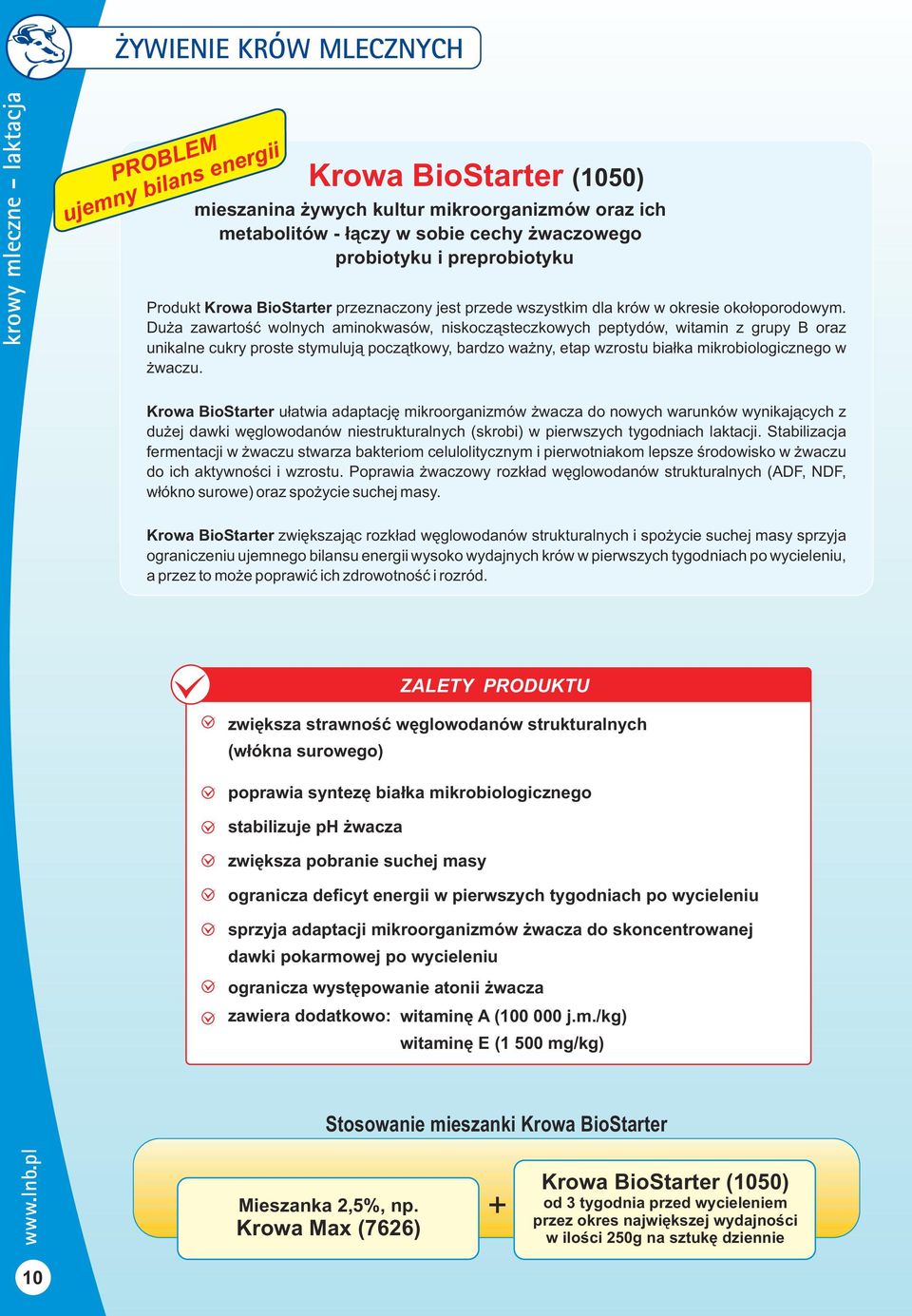 Du a zawartoœæ wolnych aminokwasów, niskocz¹steczkowych peptydów, witamin z grupy B oraz unikalne cukry proste stymuluj¹ pocz¹tkowy, bardzo wa ny, etap wzrostu bia³ka mikrobiologicznego w waczu.
