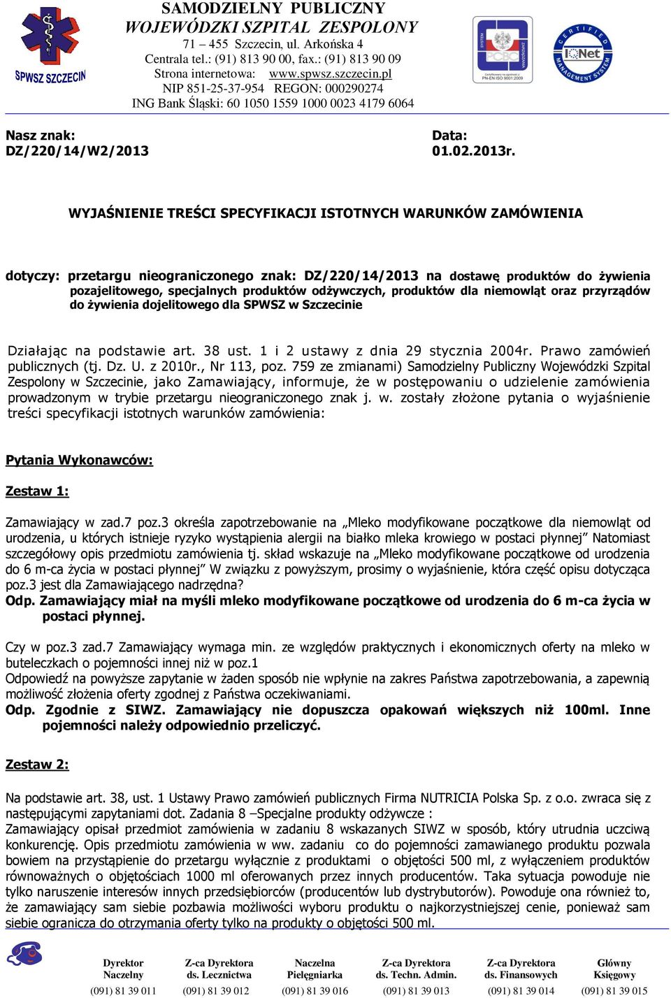 WYJAŚNIENIE TREŚCI SPECYFIKACJI ISTOTNYCH WARUNKÓW ZAMÓWIENIA dotyczy: przetargu nieograniczonego znak: DZ/220/14/2013 na dostawę produktów do żywienia pozajelitowego, specjalnych produktów