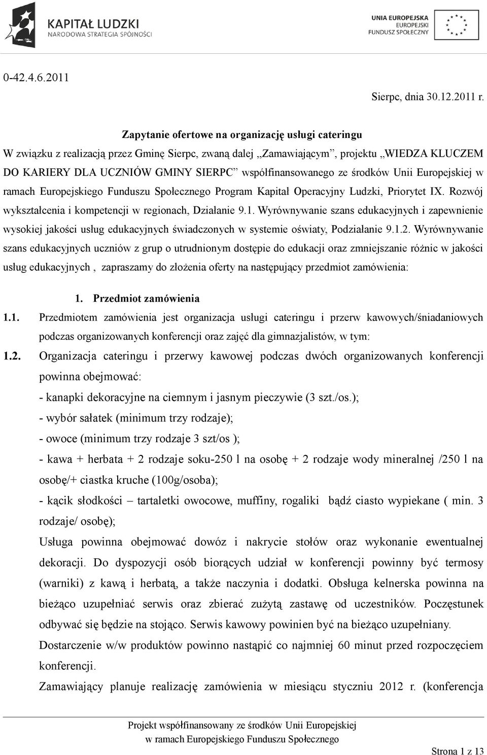 ze środków Unii Europejskiej w ramach Europejskiego Funduszu Społecznego Program Kapitał Operacyjny Ludzki, Priorytet IX. Rozwój wykształcenia i kompetencji w regionach, Działanie 9.1.